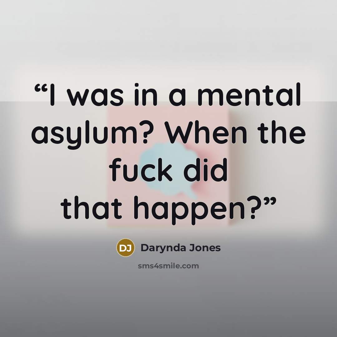 “I was in a mental asylum? When the fuck did that happen?” quote by Darynda Jones