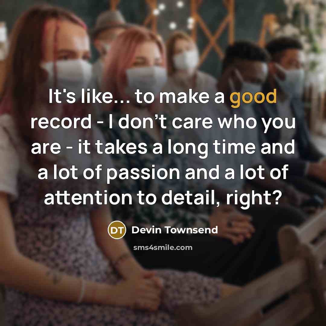 “It's like... to make a good record - I don't…” quote by Devin Townsend