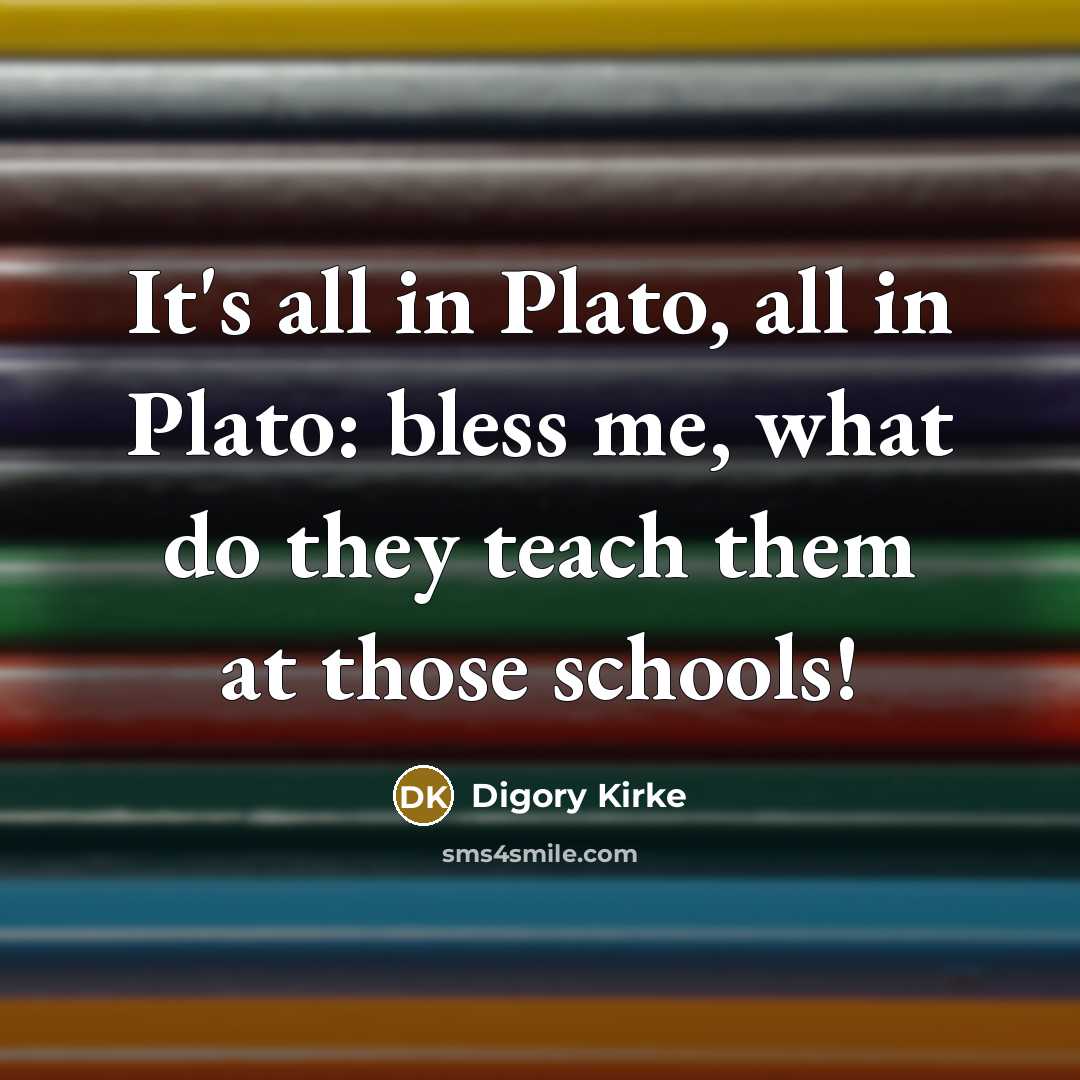 “It's all in Plato, all in Plato: bless me, what…” quote by Digory Kirke