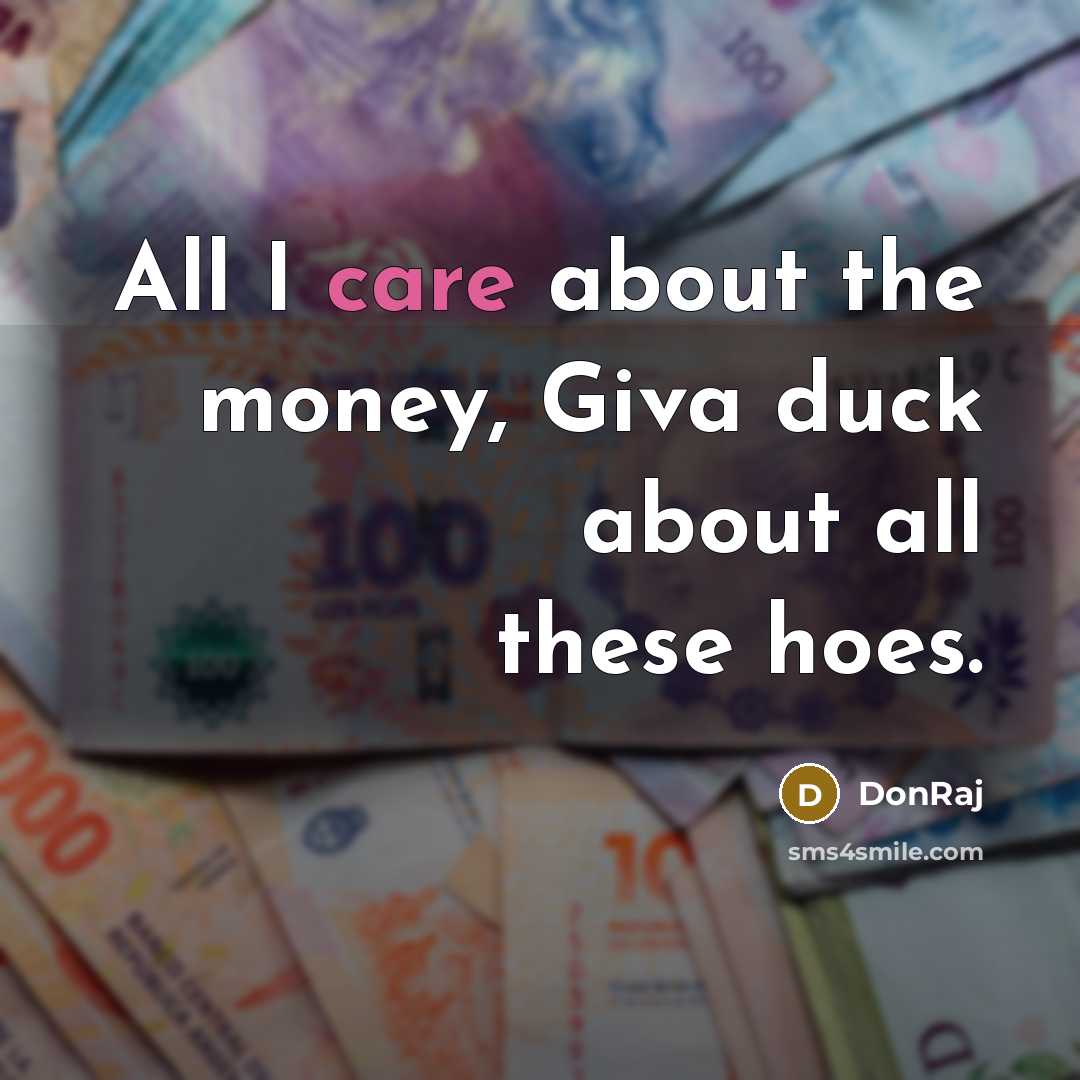 “All I care about the money, Giva duck about all…” quote by DonRaj
