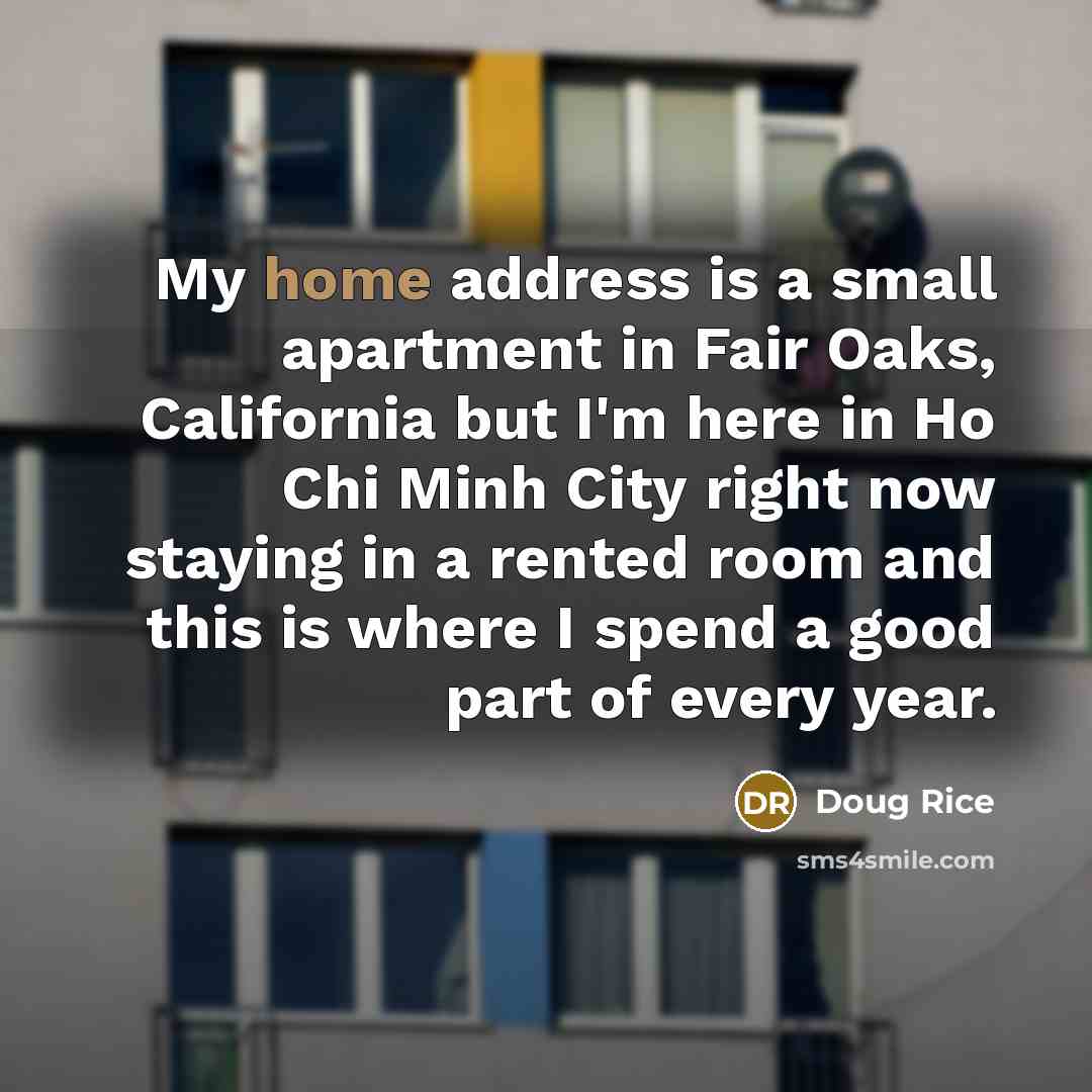 “My home address is a small apartment in Fair Oaks,…” quote by Doug Rice