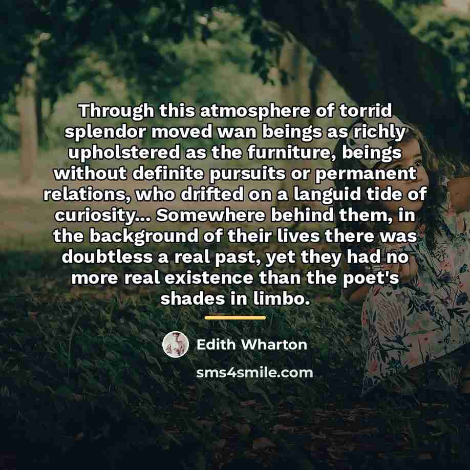 “Through this atmosphere of torrid splendor moved wan beings as…” quote by Edith Wharton