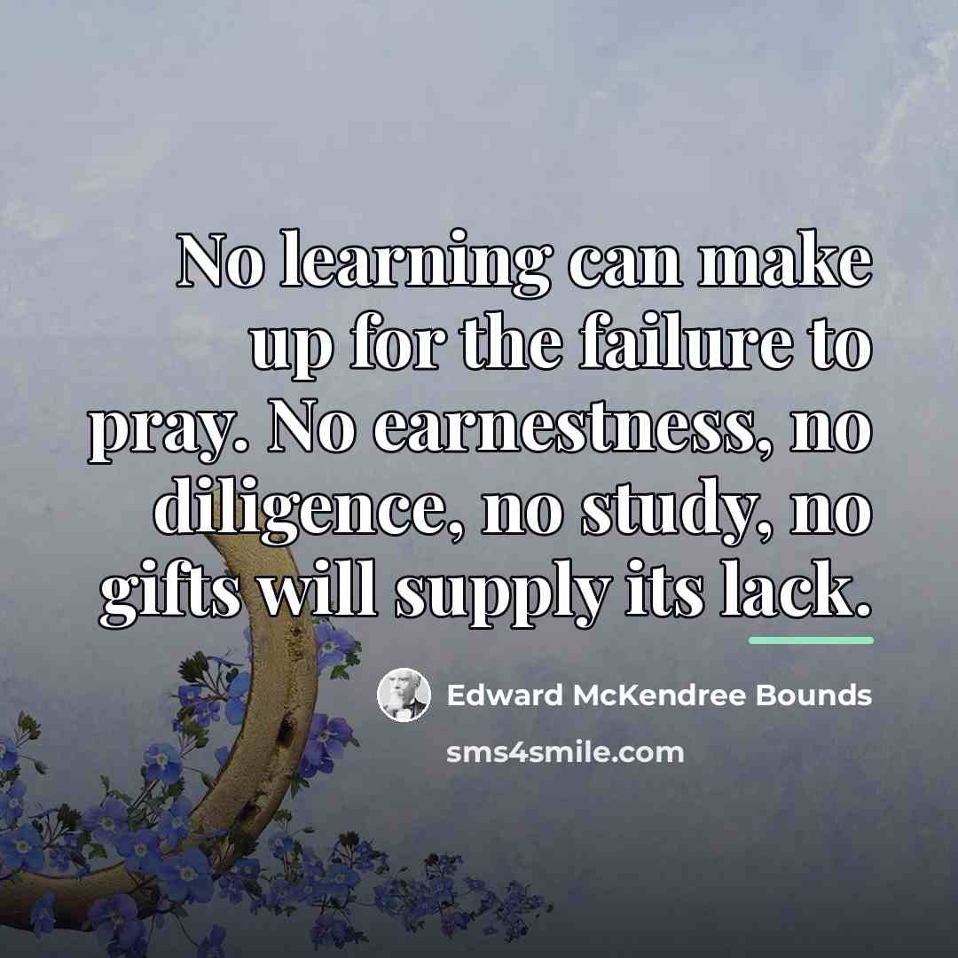 “No learning can make up for the failure to pray.…” quote by Edward McKendree Bounds