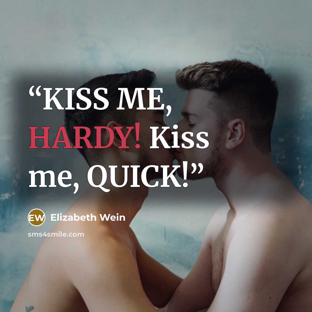 “KISS ME, HARDY! Kiss me, QUICK!” quote by Elizabeth Wein