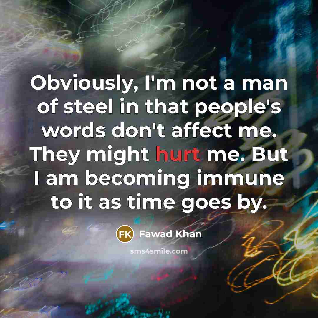 “Obviously, I'm not a man of steel in that people's…” quote by Fawad Khan