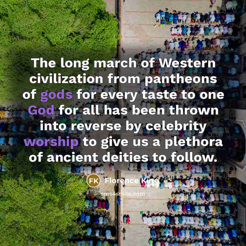 “The long march of Western civilization from pantheons of gods…” quote by Florence King