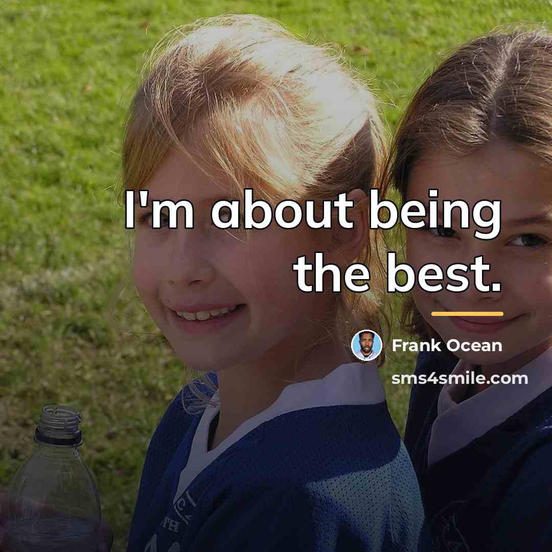 “I'm about being the best.…” quote by Frank Ocean