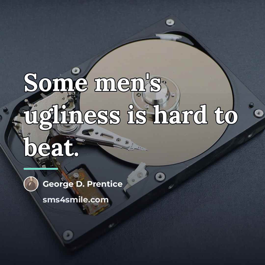 “Some men's ugliness is hard to beat.…” quote by George D. Prentice