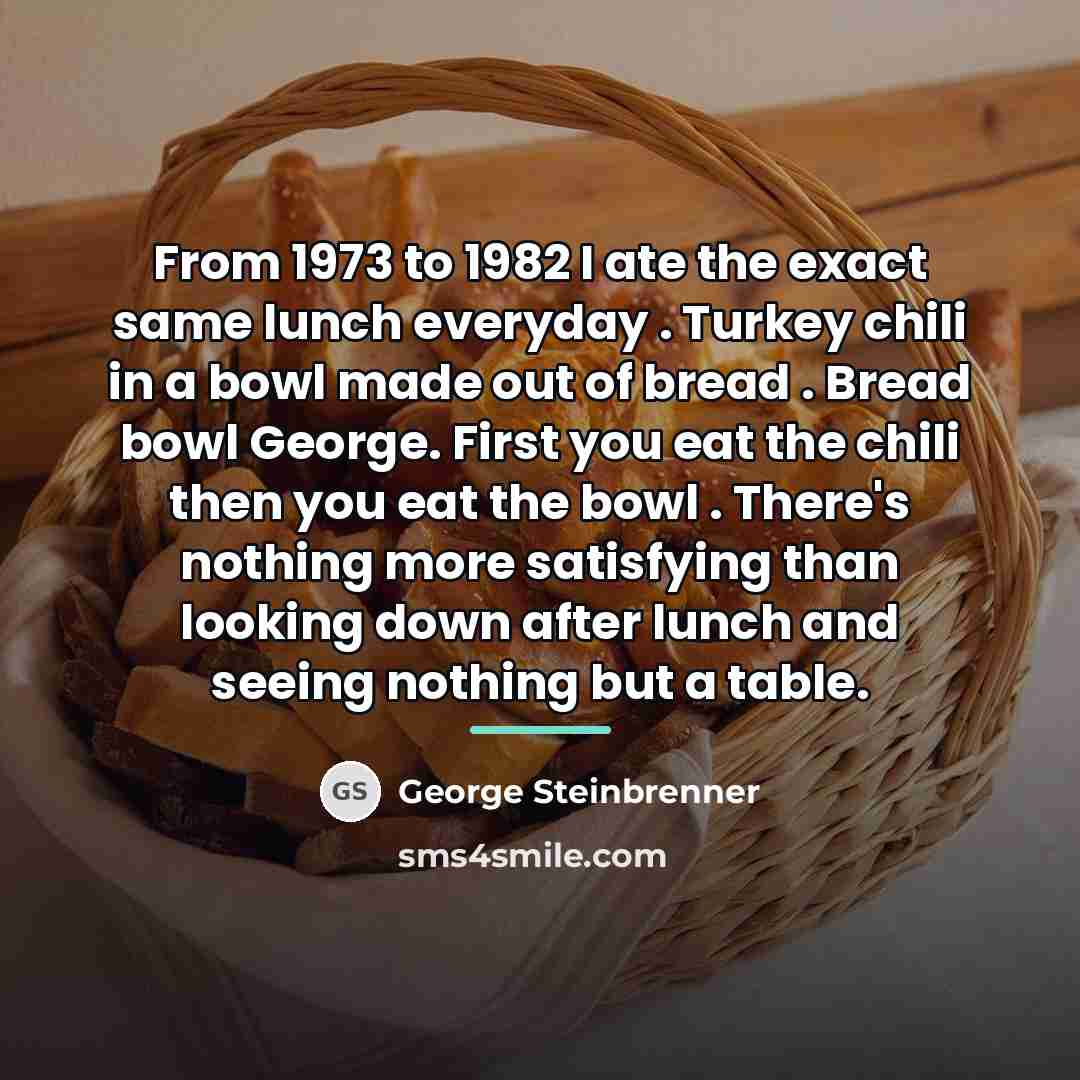 “From 1973 to 1982 I ate the exact same lunch…” quote by George Steinbrenner