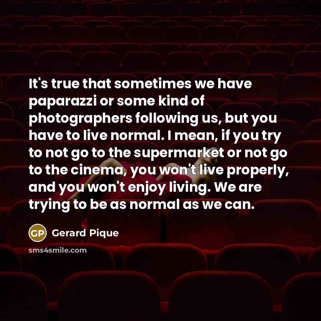 “It's true that sometimes we have paparazzi or some kind…” quote by Gerard Pique