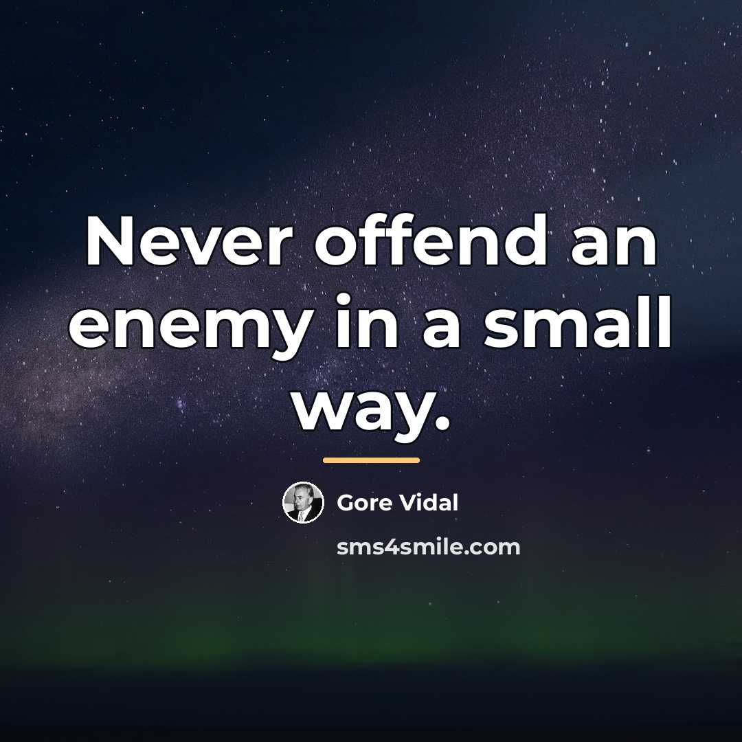 “Never offend an enemy in a small way.…” quote by Gore Vidal