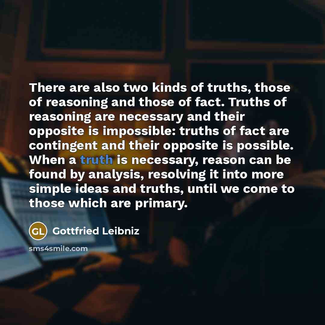 “There are also two kinds of truths, those of reasoning…” quote by Gottfried Leibniz