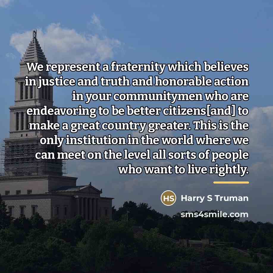 “We represent a fraternity which believes in justice and truth…” quote by Harry S Truman