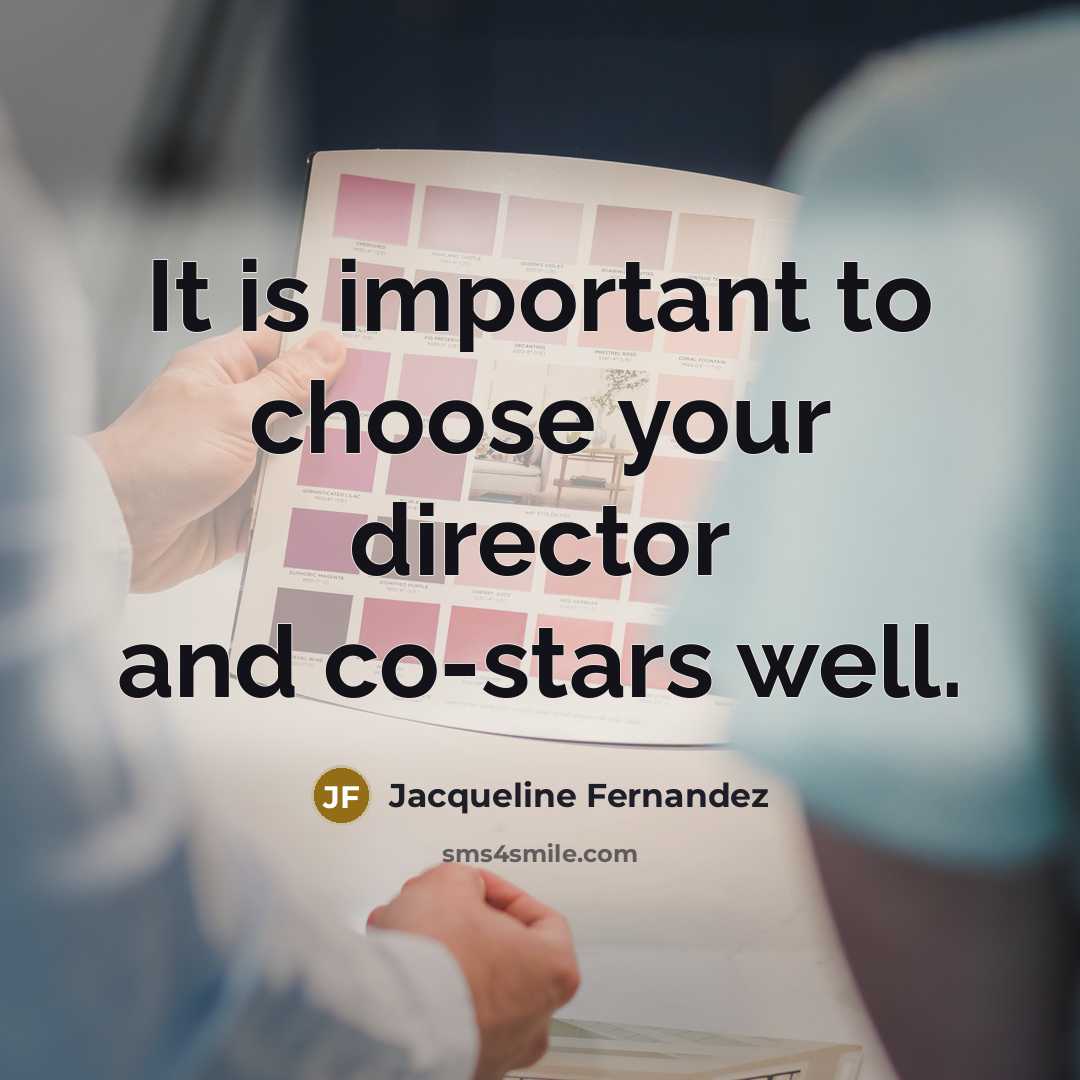 “It is important to choose your director and co-stars well.…” quote by Jacqueline Fernandez