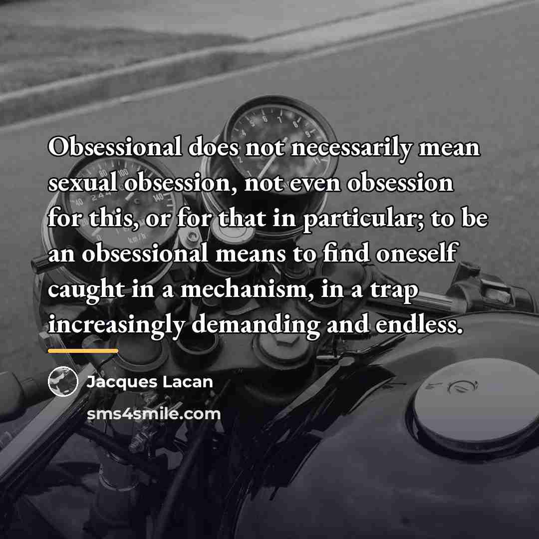 “Obsessional does not necessarily mean sexual obsession, not even obsession…” quote by Jacques Lacan