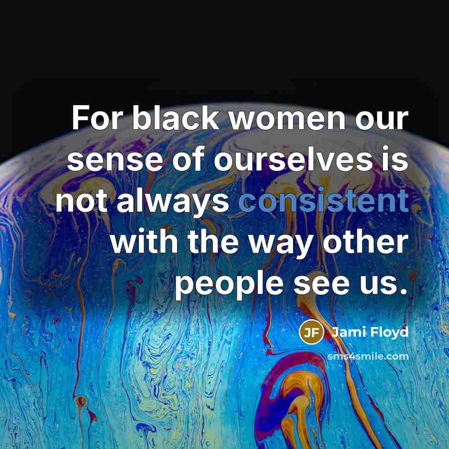 “For black women our sense of ourselves is not always…” quote by Jami Floyd