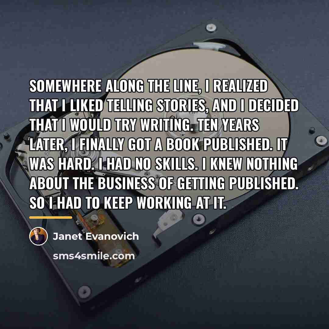 “Somewhere along the line, I realized that I liked telling…” quote by Janet Evanovich
