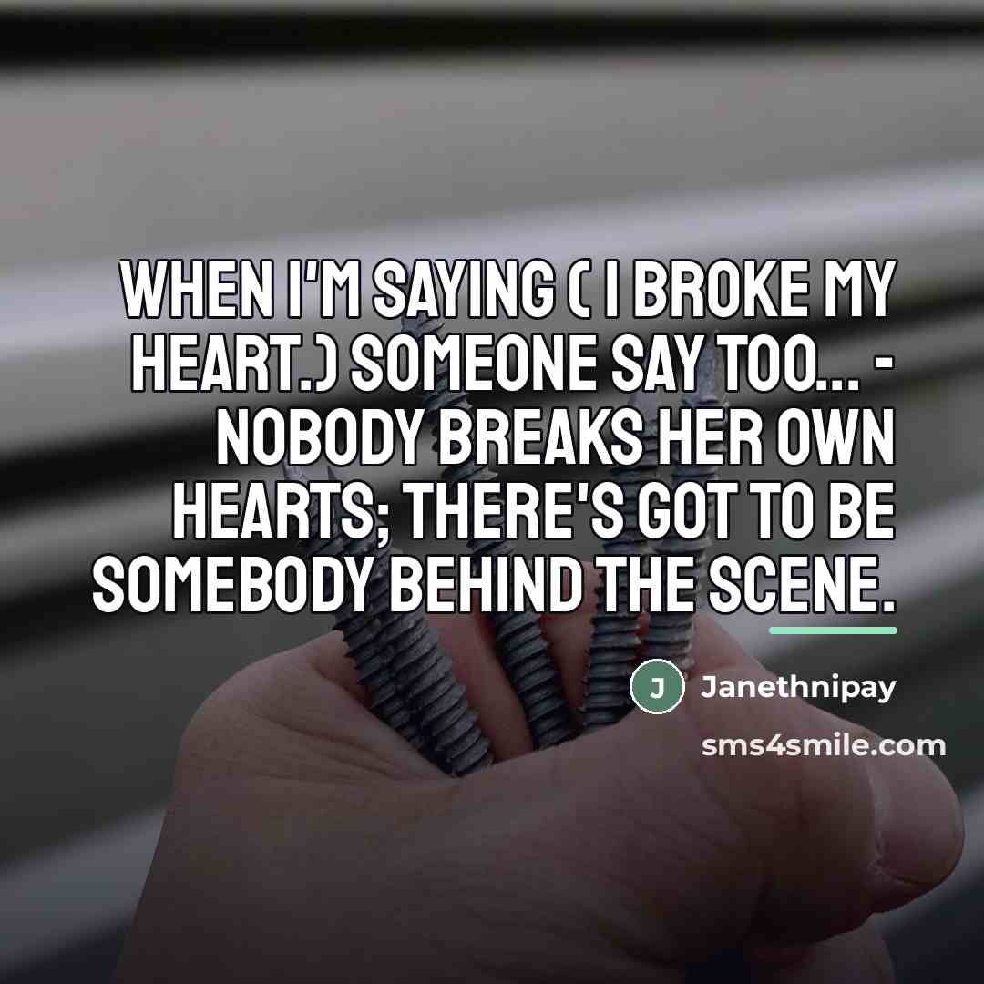 “When I'm saying ( I broke my heart.) Someone say…” quote by Janethnipay