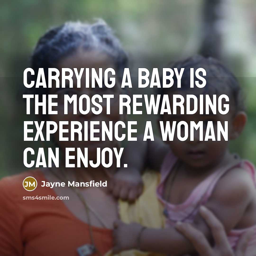 “Carrying a baby is the most rewarding experience a woman…” quote by Jayne Mansfield