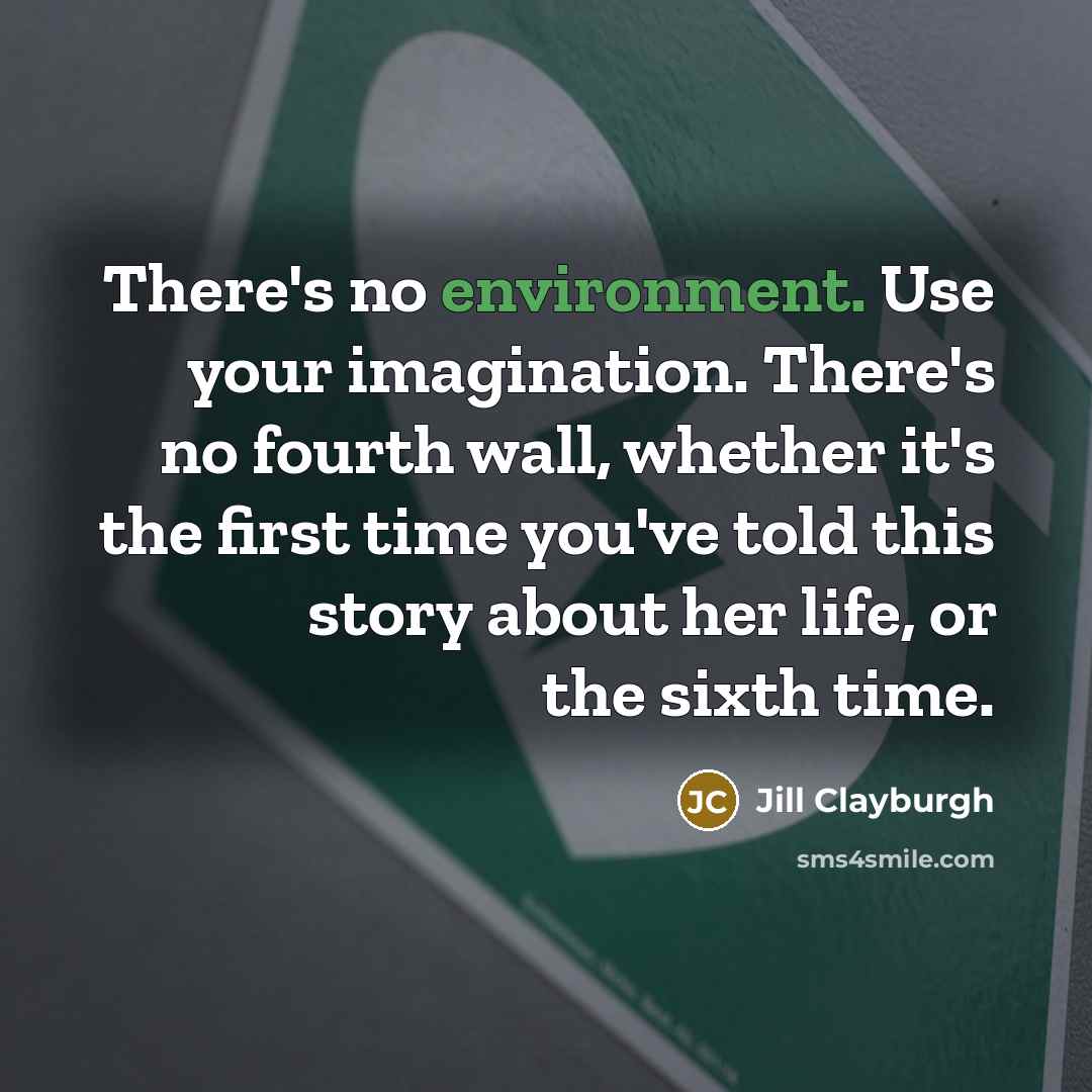 “There's no environment. Use your imagination. There's no fourth wall,…” quote by Jill Clayburgh