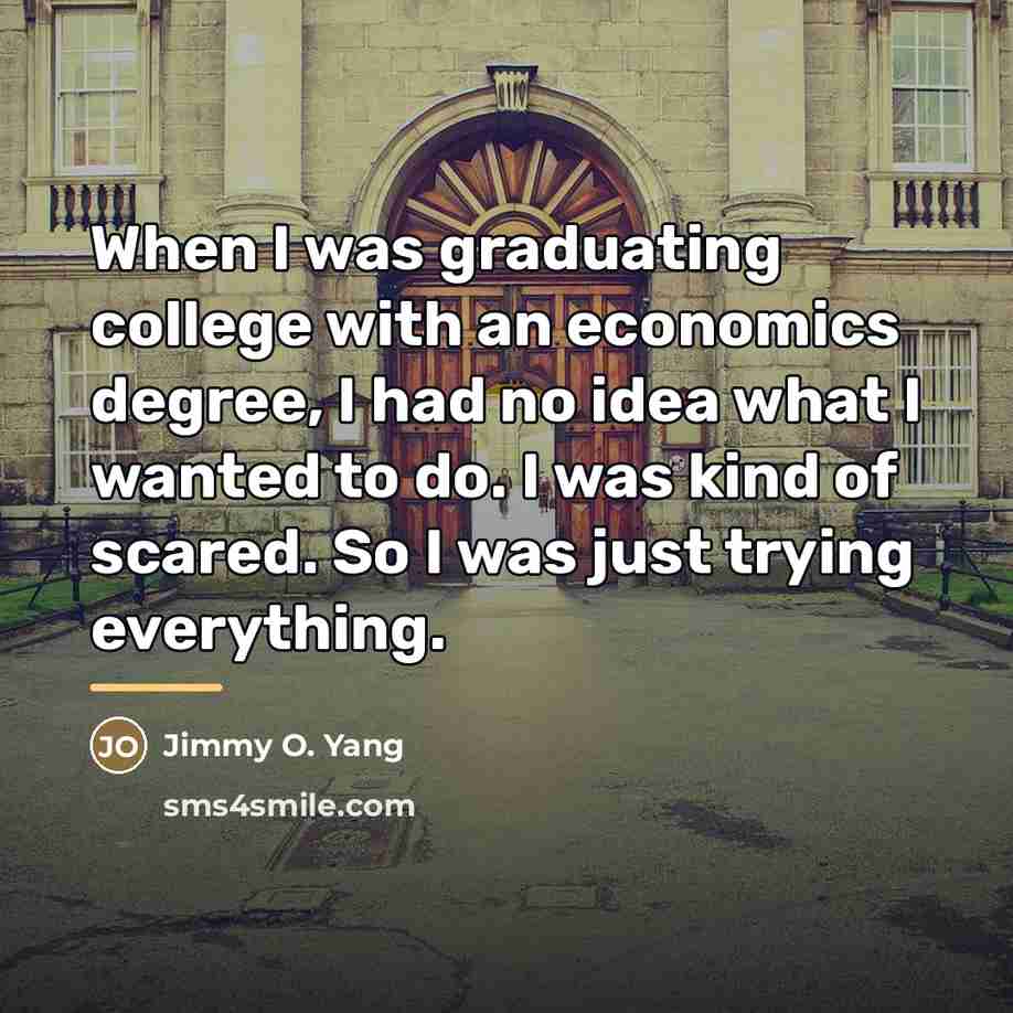 “When I was graduating college with an economics degree, I…” quote by Jimmy O. Yang