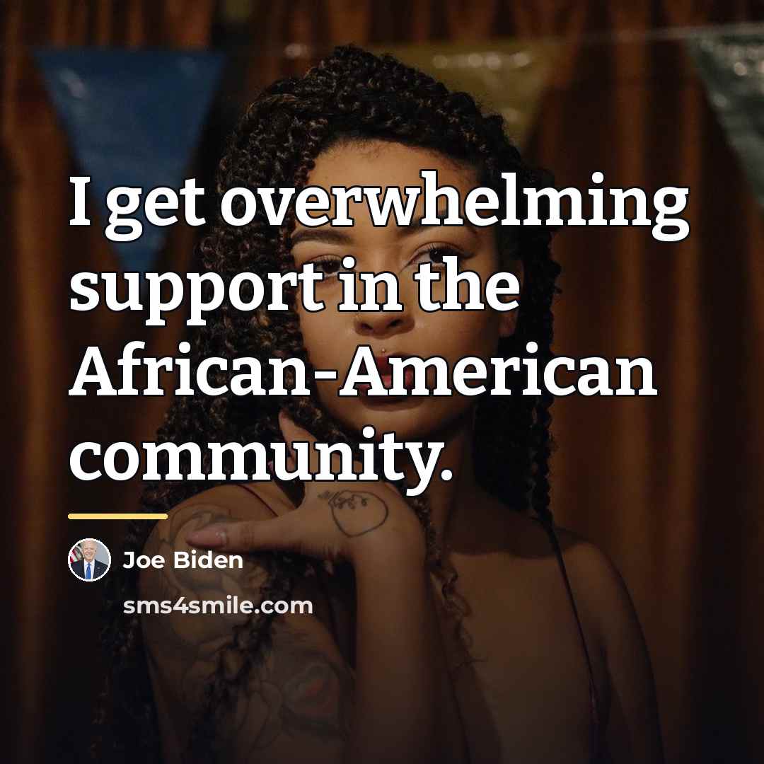 “I get overwhelming support in the African-American community.…” quote by Joe Biden