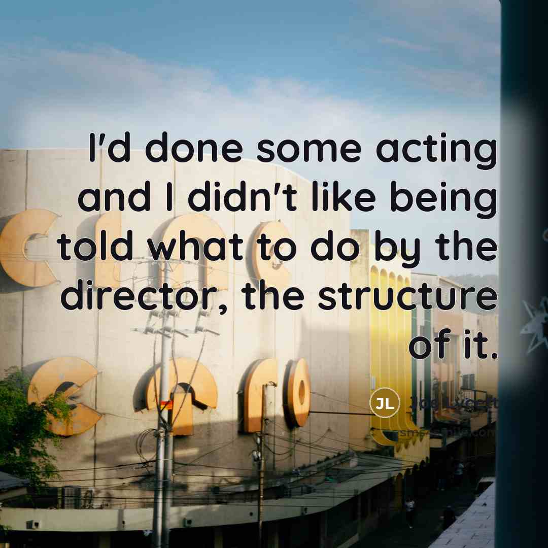 “I'd done some acting and I didn't like being told…” quote by Joe Lycett