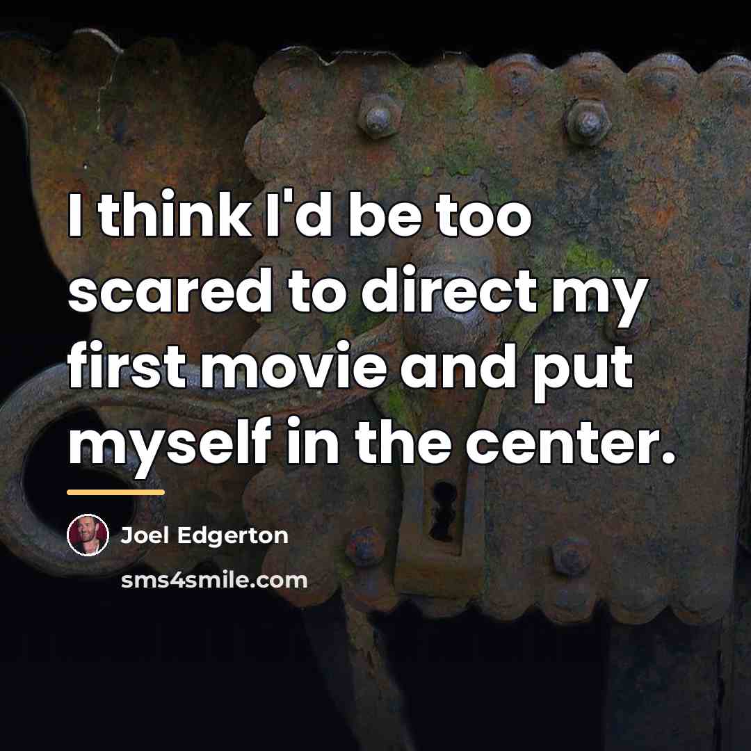 “I think I'd be too scared to direct my first…” quote by Joel Edgerton