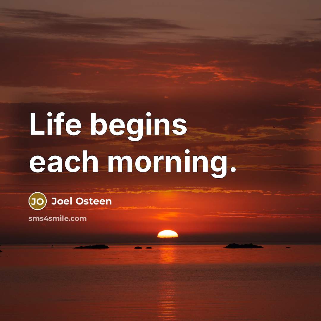 “Life begins each morning.…” quote by Joel Osteen