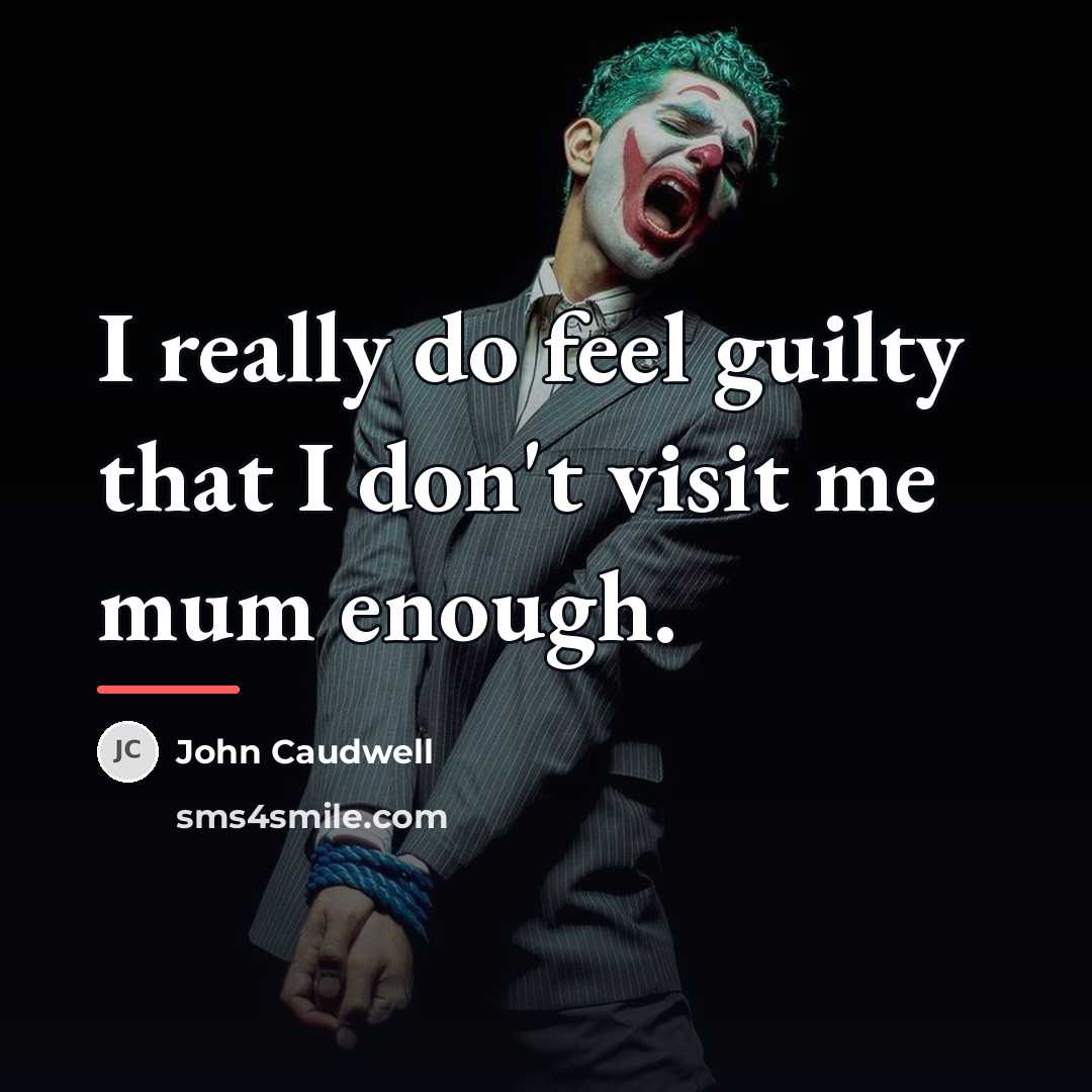 “I really do feel guilty that I don't visit me…” quote by John Caudwell
