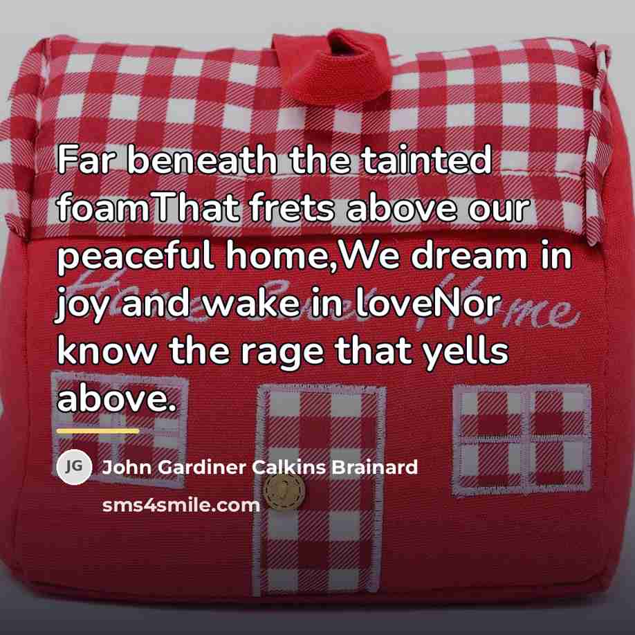 “Far beneath the tainted foamThat frets above our peaceful home,We…” quote by John Gardiner Calkins Brainard