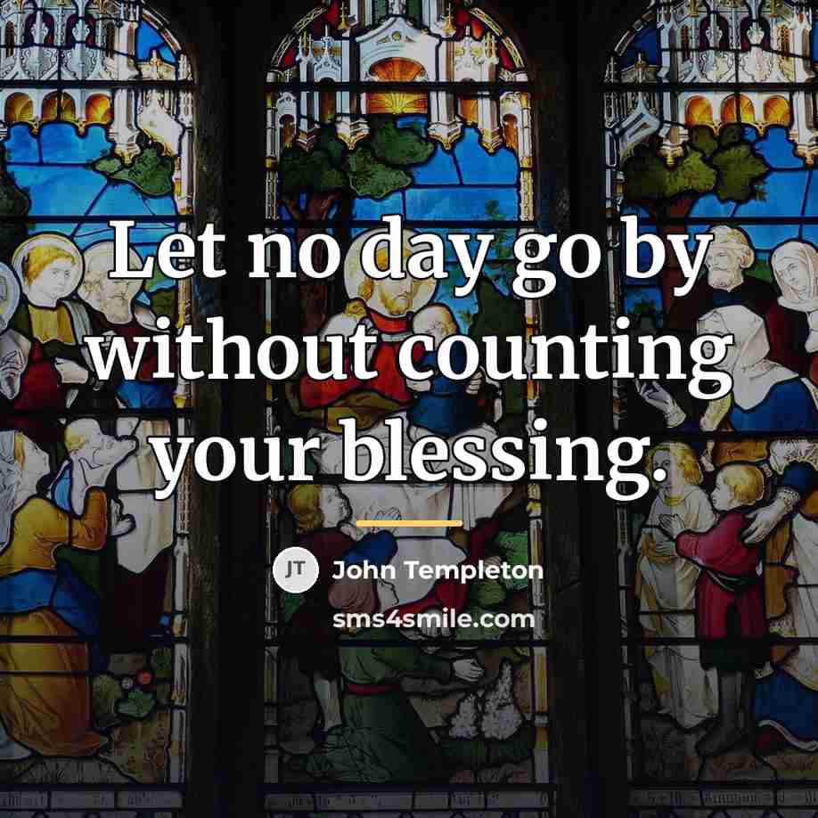 “Let no day go by without counting your blessing.…” quote by John Templeton