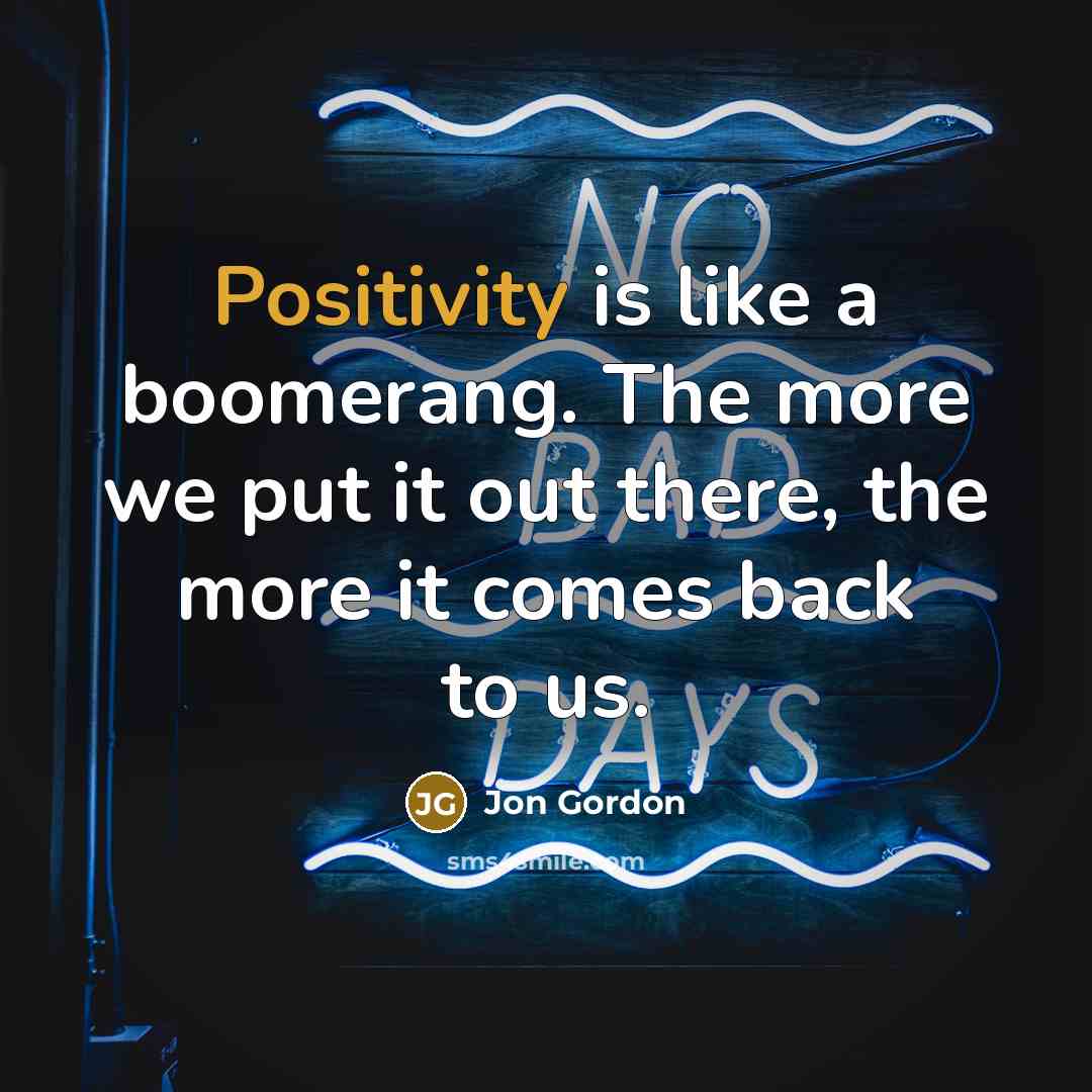 “Positivity is like a boomerang. The more we put it…” quote by Jon Gordon