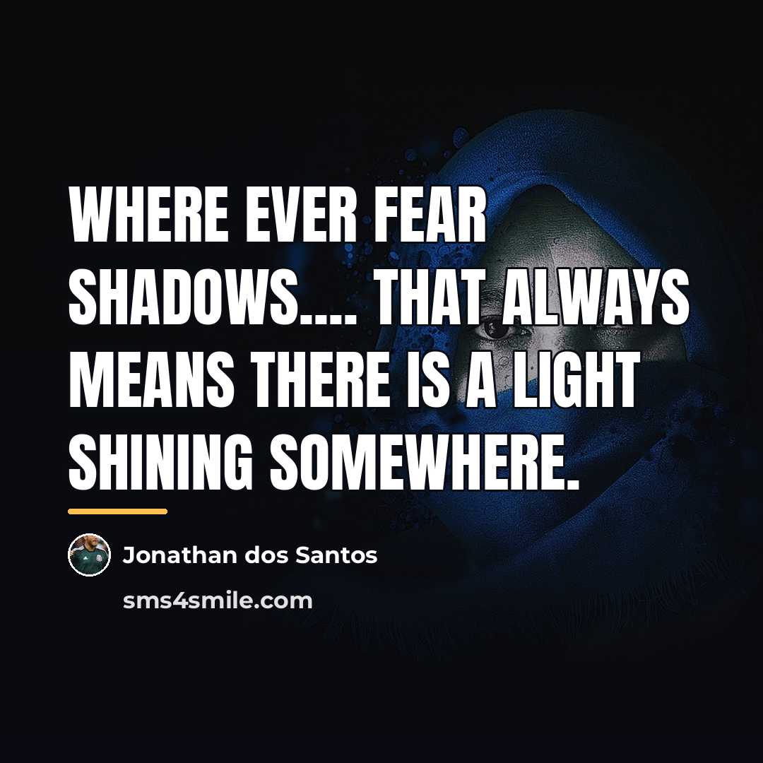“Where ever fear shadows.... that always means there is a…” quote by Jonathan dos Santos