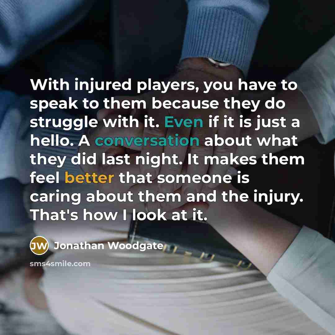 “With injured players, you have to speak to them because…” quote by Jonathan Woodgate