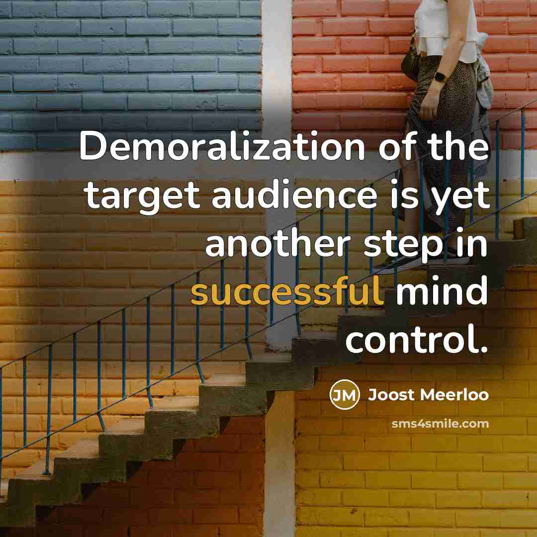 “Demoralization of the target audience is yet another step in…” quote by Joost Meerloo