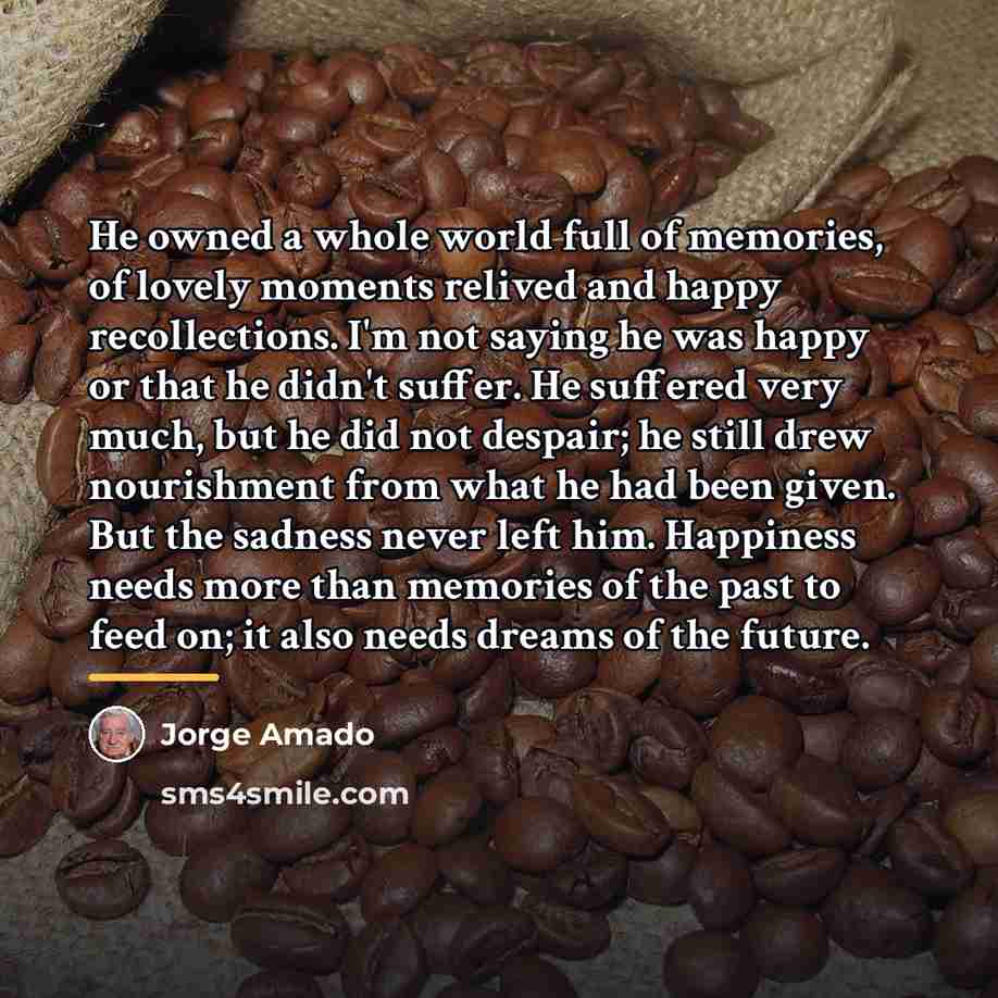 “He owned a whole world full of memories, of lovely…” quote by Jorge Amado
