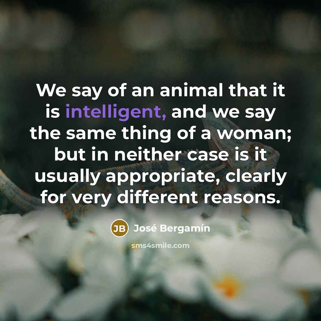 “We say of an animal that it is intelligent, and…” quote by Jose Bergamin
