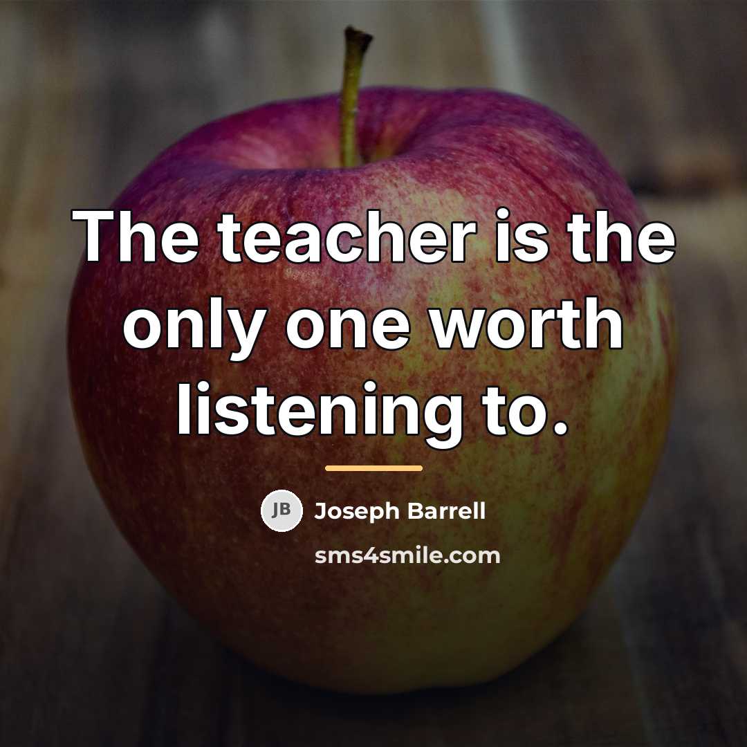 “The teacher is the only one worth listening to.…” quote by Joseph Barrell