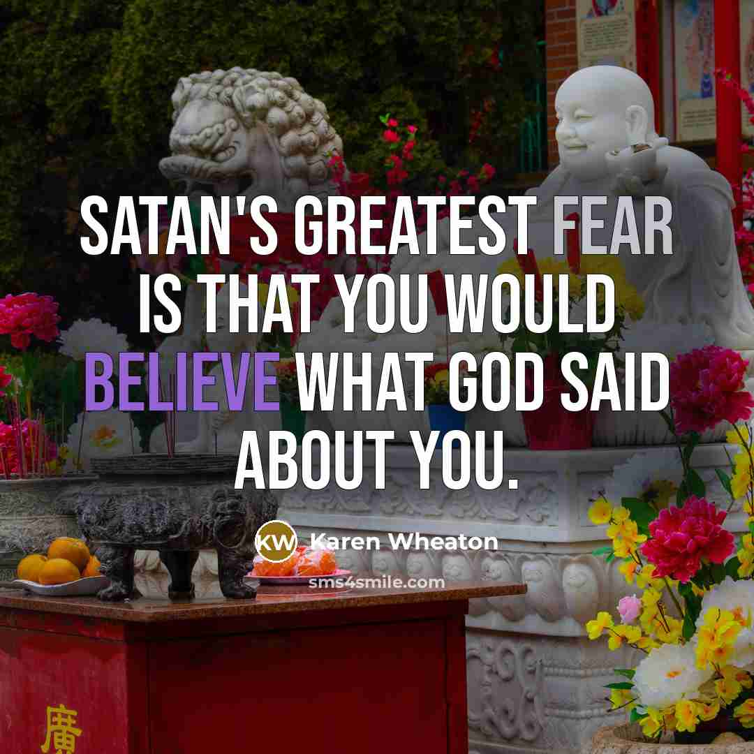 “Satan's greatest fear is that you would believe what God…” quote by Karen Wheaton