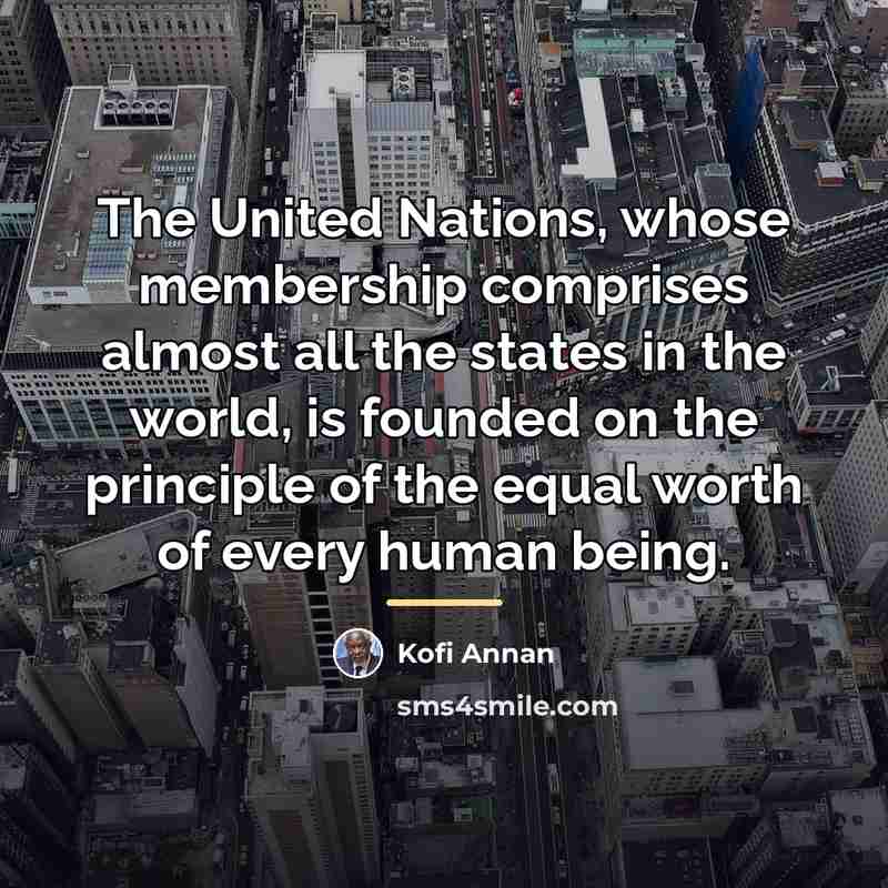 “The United Nations, whose membership comprises almost all the states…” quote by Kofi Annan
