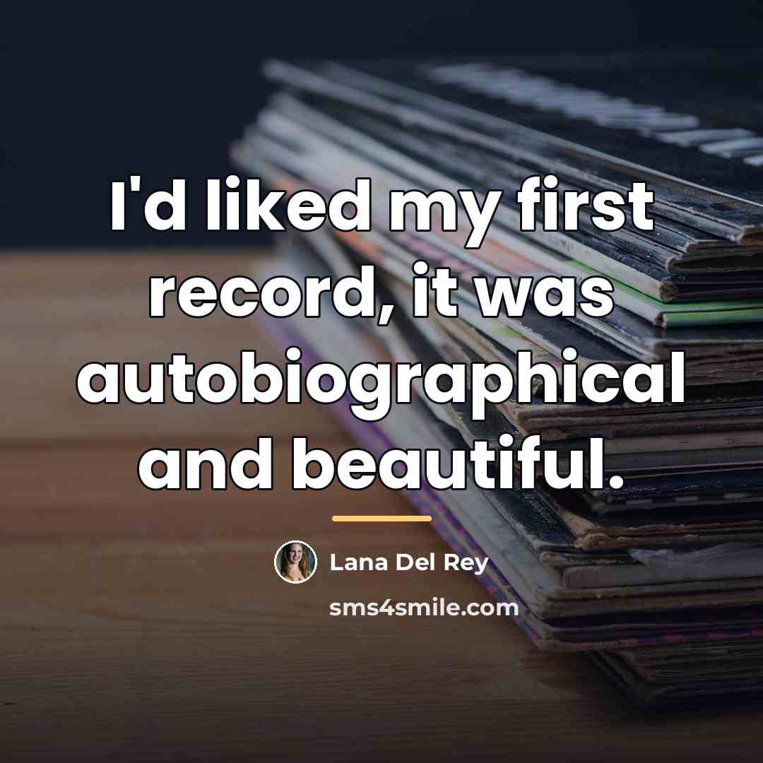 “I'd liked my first record, it was autobiographical and beautiful.…” quote by Lana Del Rey