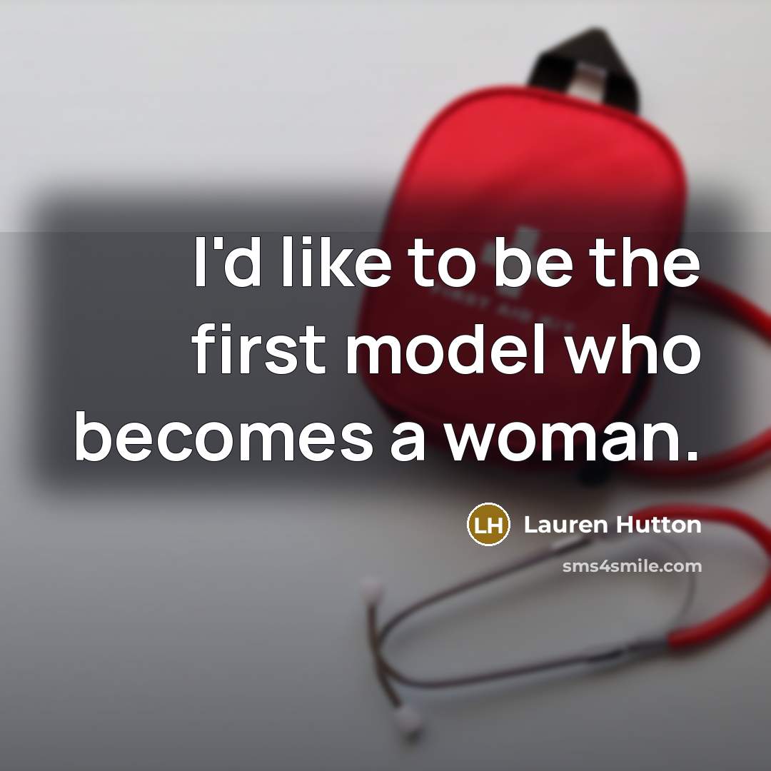 “I'd like to be the first model who becomes a…” quote by Lauren Hutton