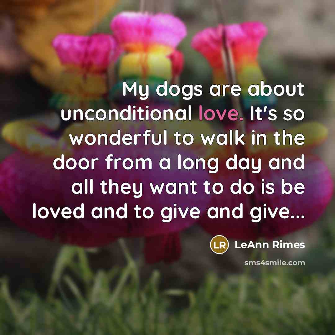 “My dogs are about unconditional love. It's so wonderful to…” quote by LeAnn Rimes