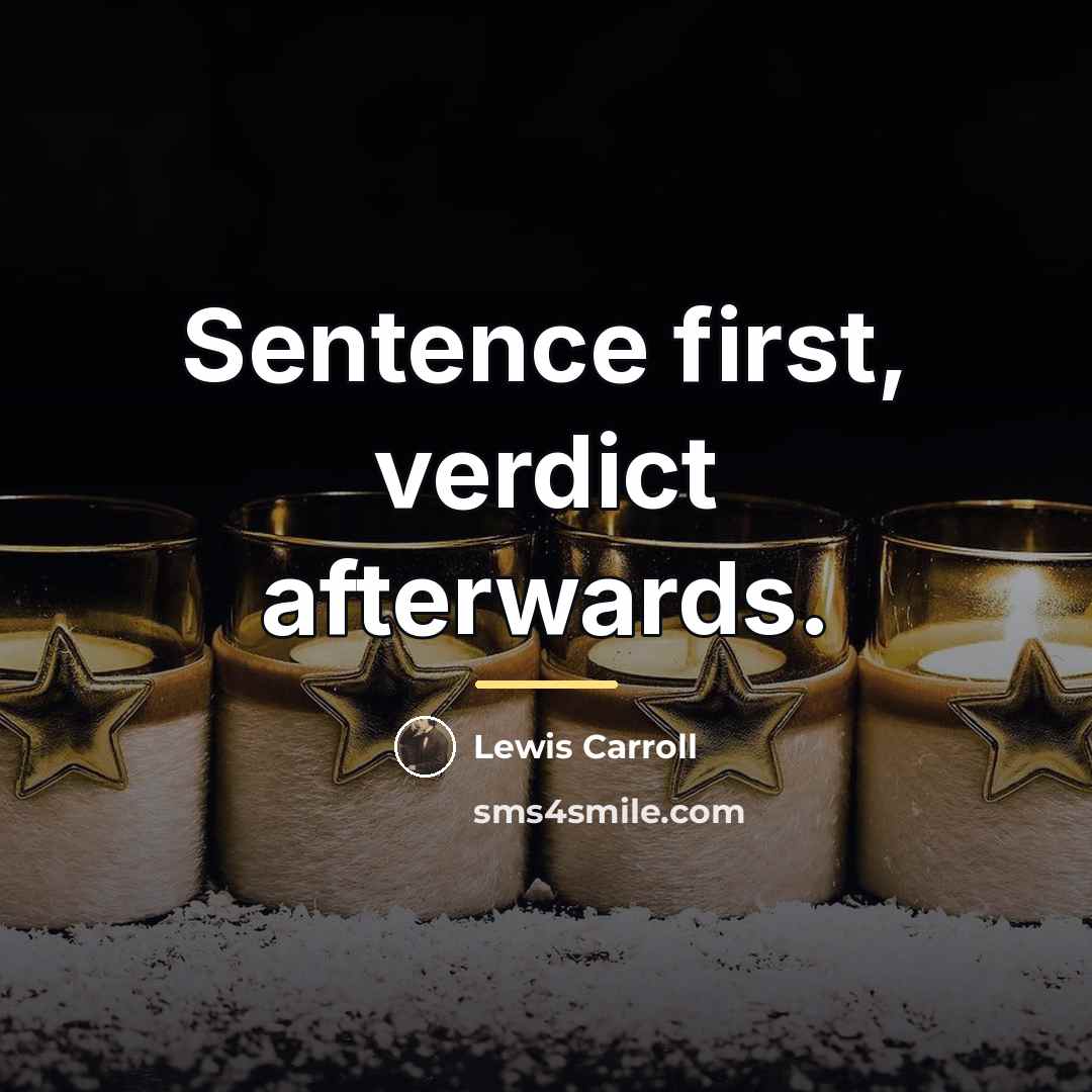 “Sentence first, verdict afterwards.…” quote by Lewis Carroll