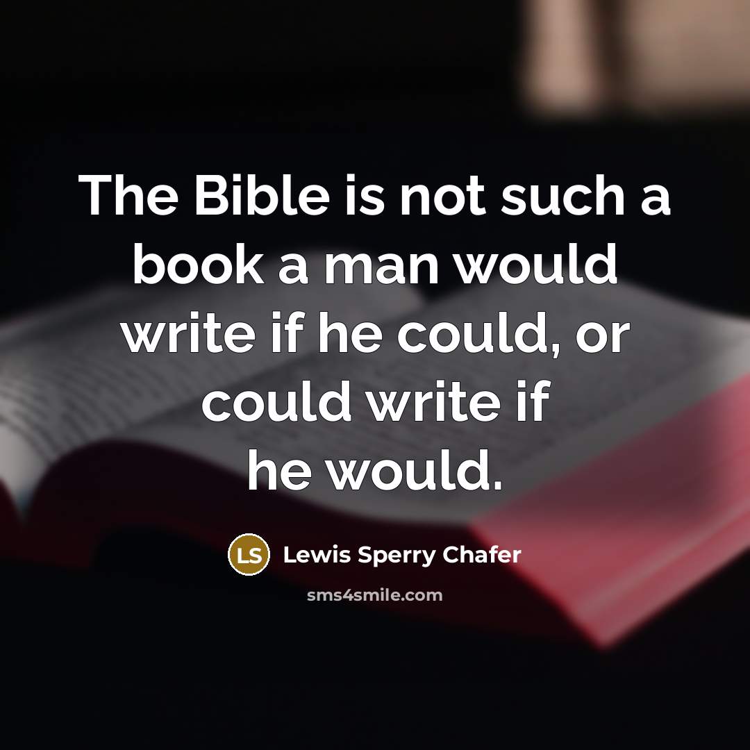 “The Bible is not such a book a man would…” quote by Lewis Sperry Chafer