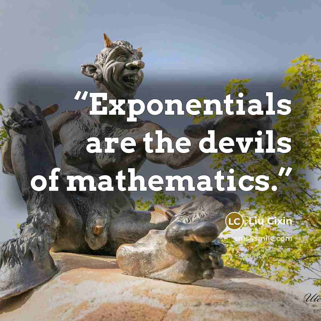 “Exponentials are the devils of mathematics.” quote by Liu Cixin