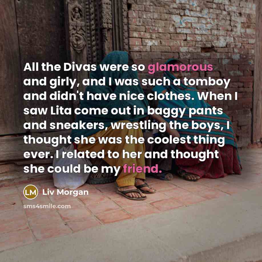 “All the Divas were so glamorous and girly, and I…” quote by Liv Morgan