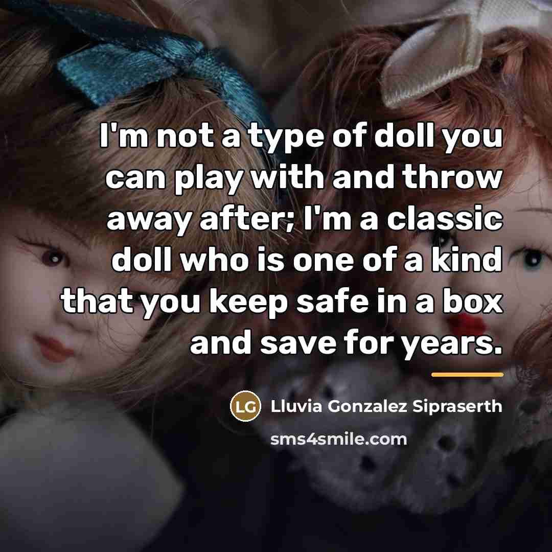“I'm not a type of doll you can play with…” quote by Lluvia Gonzalez Sipraserth
