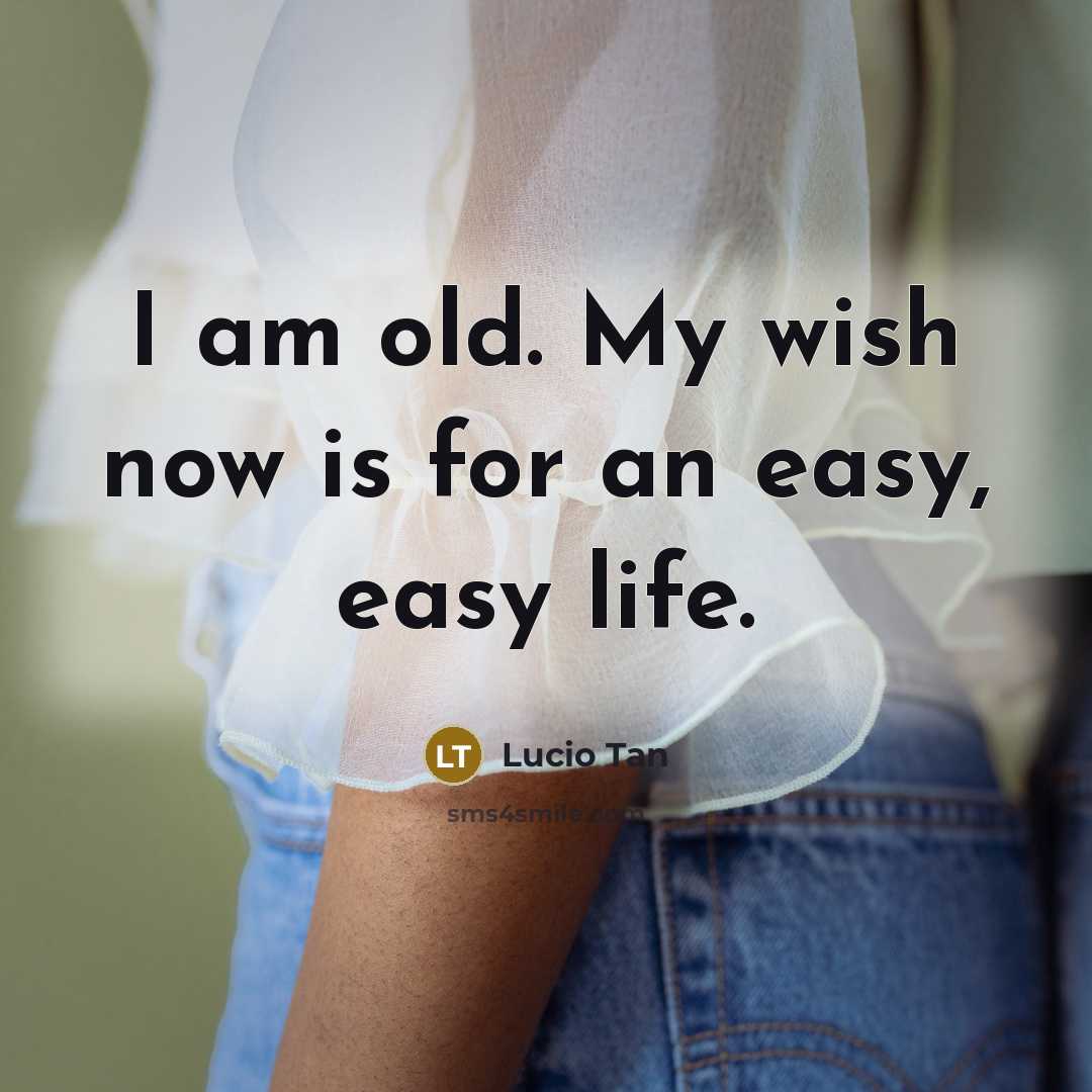 “I am old. My wish now is for an easy,…” quote by Lucio Tan